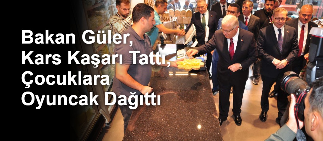 Bakan Güler, Kars Kaşarı Tattı, Çocuklara Oyuncak Dağıttı