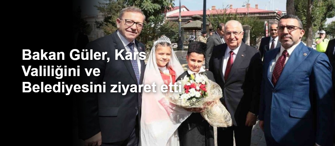 Bakan Güler, Kars Valiliğini ve Belediyesini ziyaret etti