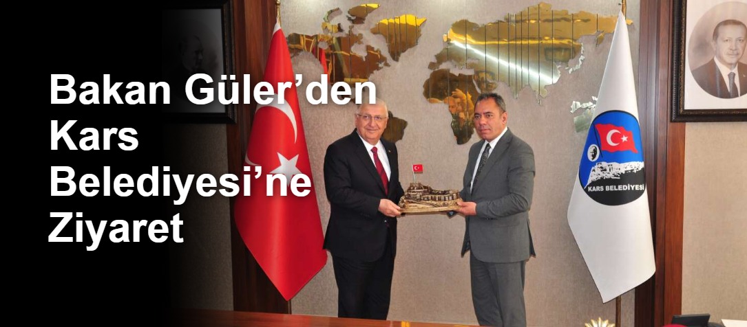 Bakan Güler’den Kars Belediyesi’ne Ziyaret