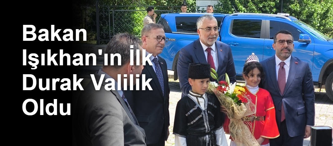 Bakan Işıkhan'ın İlk Durak Valilik Oldu