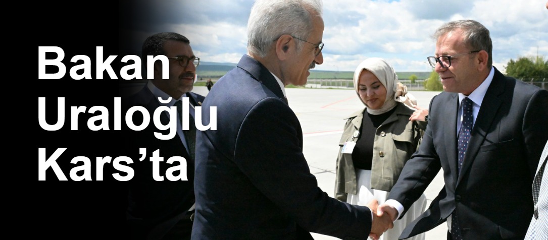 Bakan Uraloğlu Kars’ta