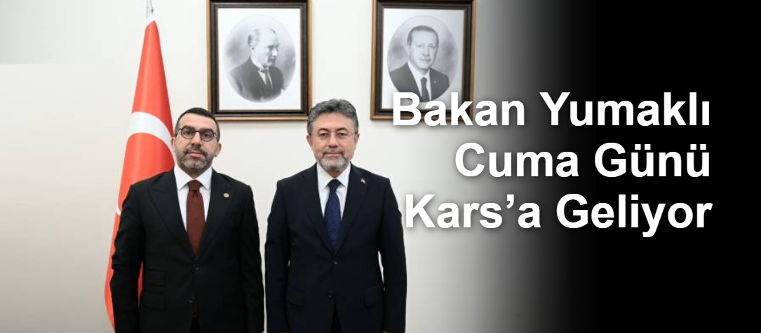 Bakan Yumaklı Cuma Günü Kars’a Geliyor
