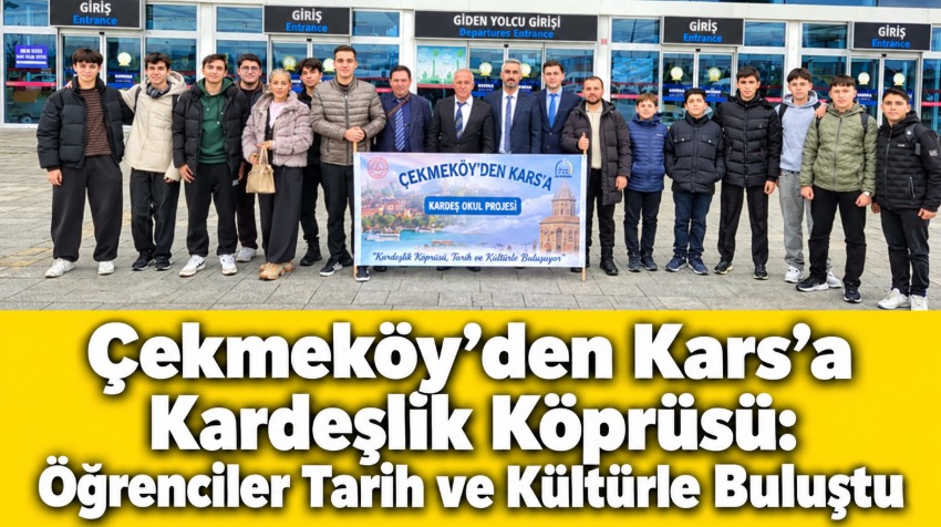 Çekmeköy’den Kars’a Kardeşlik Köprüsü: Öğrenciler Tarih ve Kültürle Buluştu
