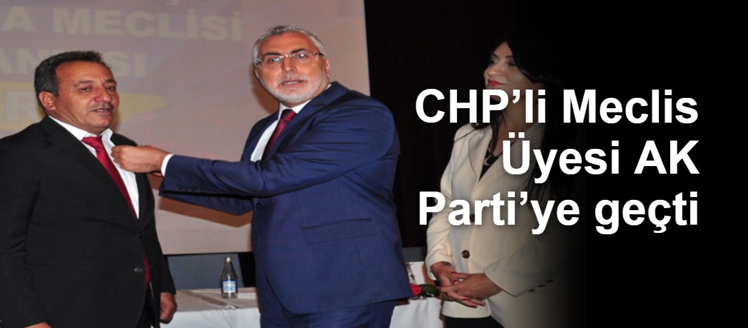 CHP’li Meclis Üyesi AK Parti’ye geçti