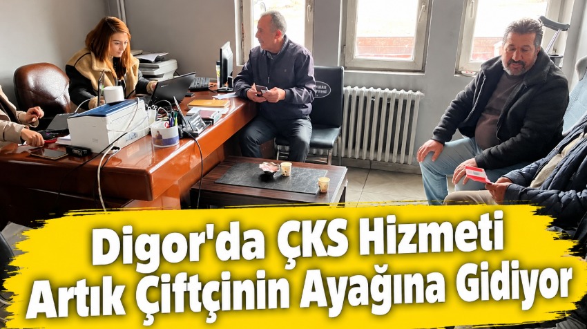 Digor'da ÇKS Hizmeti Artık Çiftçinin Ayağına Gidiyor