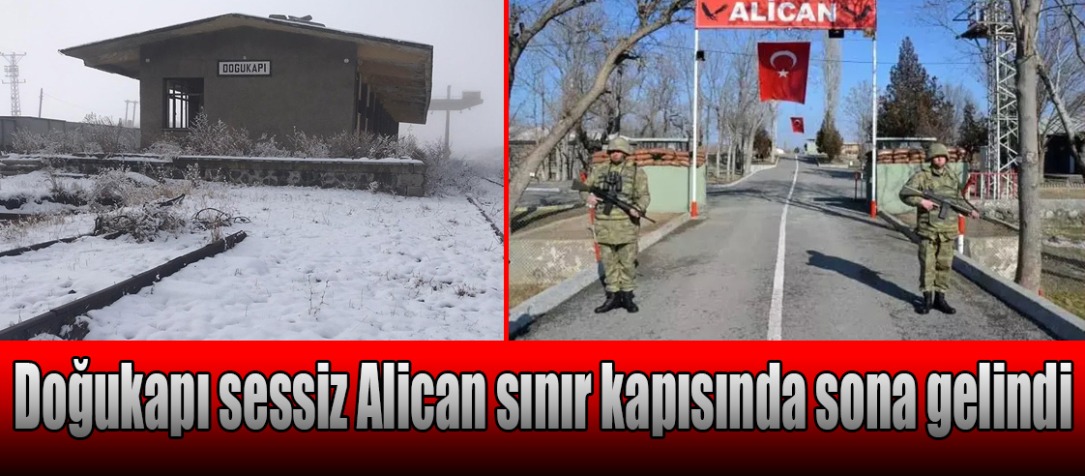 Doğukapı sessiz Alican sınır kapısında sona gelindi