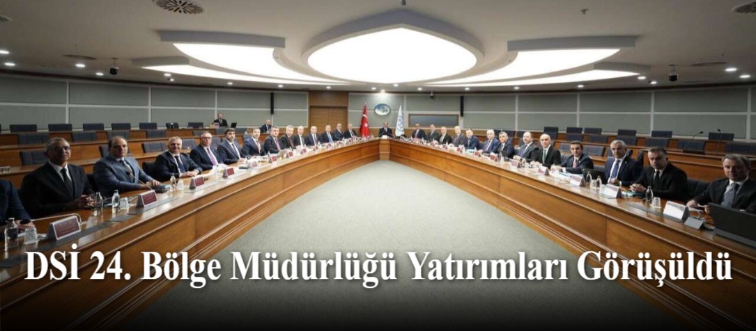 DSİ 24. Bölge Müdürlüğü Yatırımları Görüşüldü
