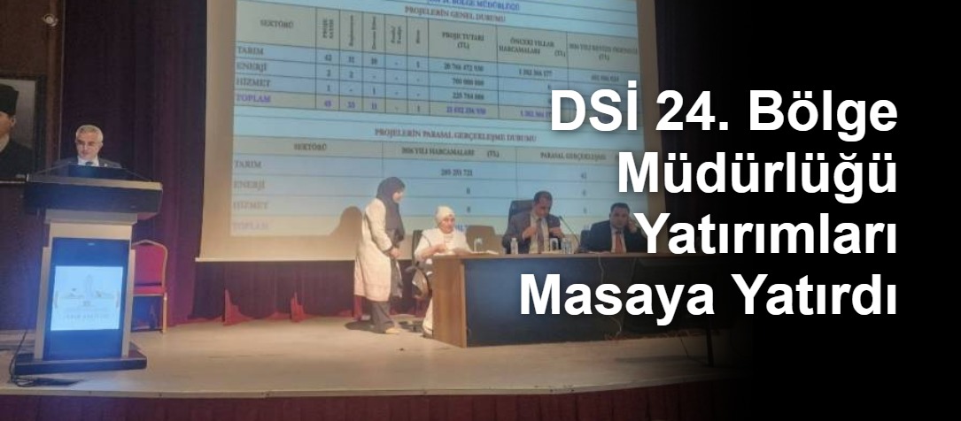 DSİ 24. Bölge Müdürlüğü Yatırımları Masaya Yatırdı