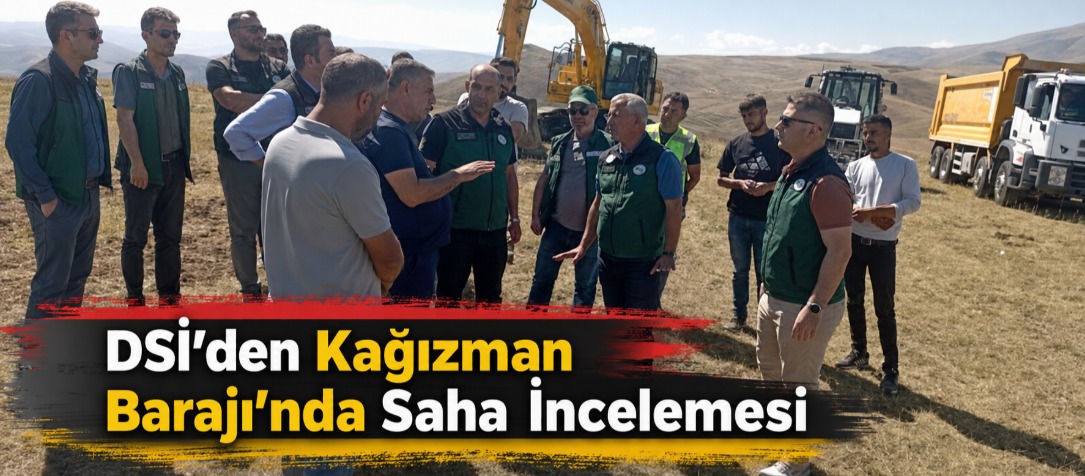 DSİ’den Kağızman Barajı’nda Saha İncelemesi