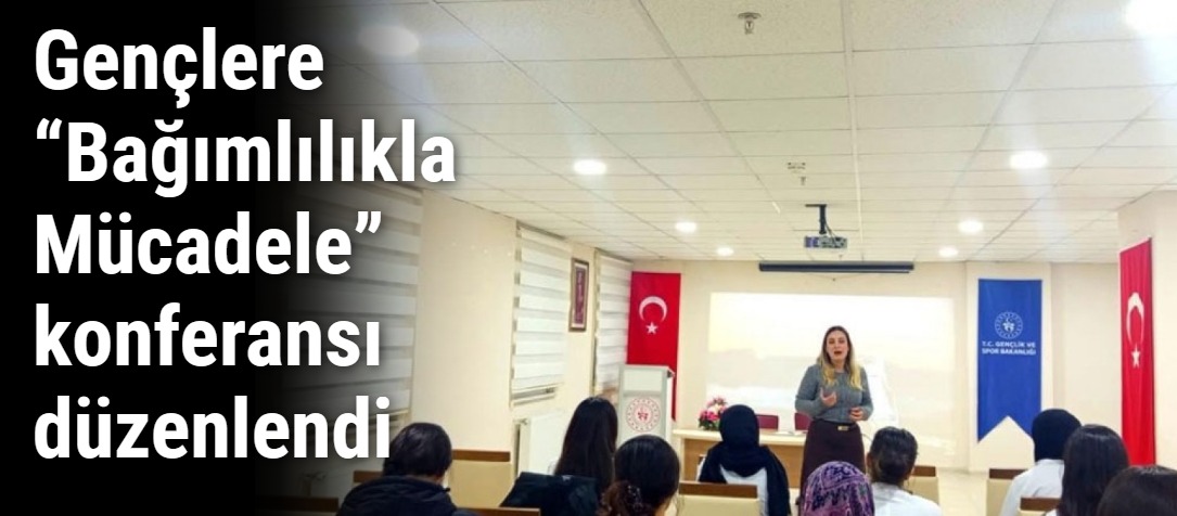 Gençlere “Bağımlılıkla Mücadele” konferansı düzenlendi