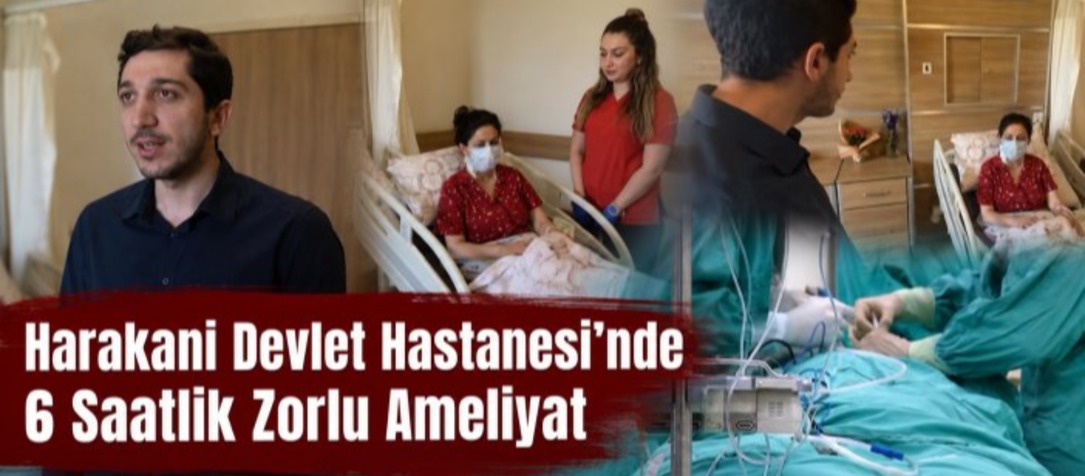 Harakani Devlet Hastanesi’nde 6 Saatlik Zorlu Ameliyat