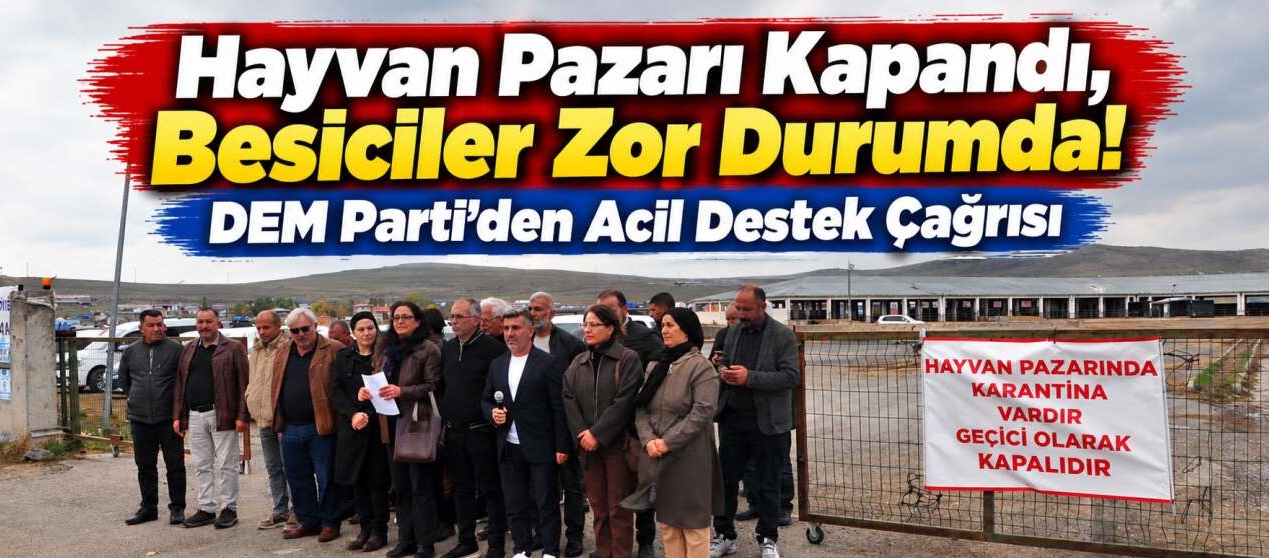 Hayvan Pazarı Kapandı, Besiciler Zor Durumda! DEM Parti’den Acil Destek Çağrısı