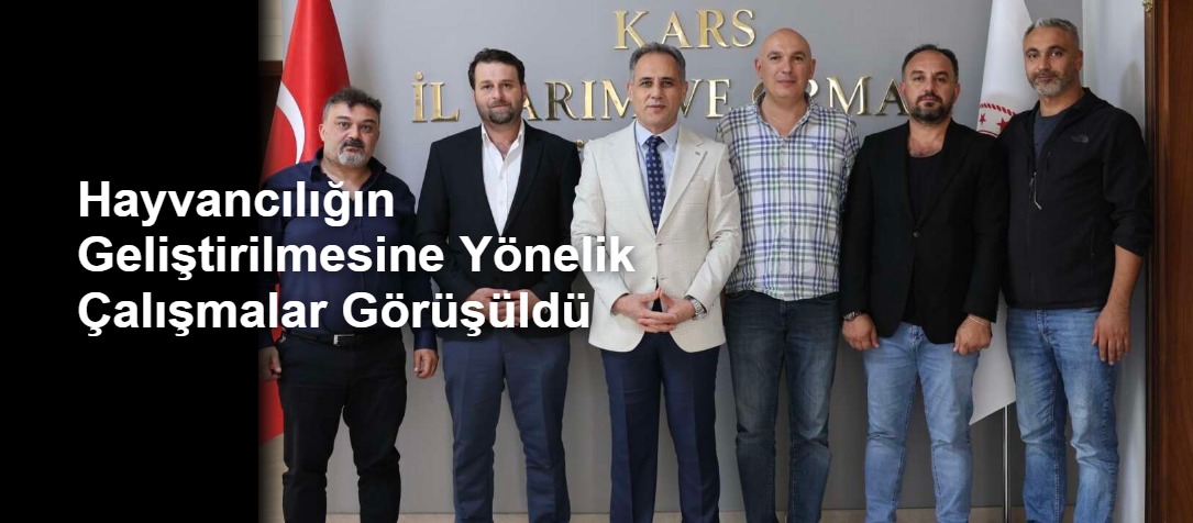 Hayvancılığın Geliştirilmesine Yönelik Çalışmalar Görüşüldü