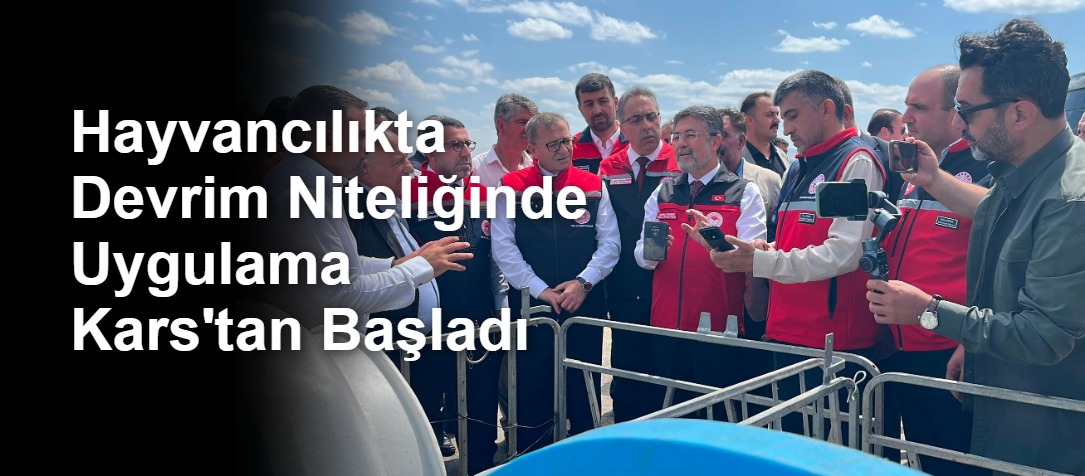 Hayvancılıkta Devrim Niteliğinde Uygulama Kars'tan Başladı