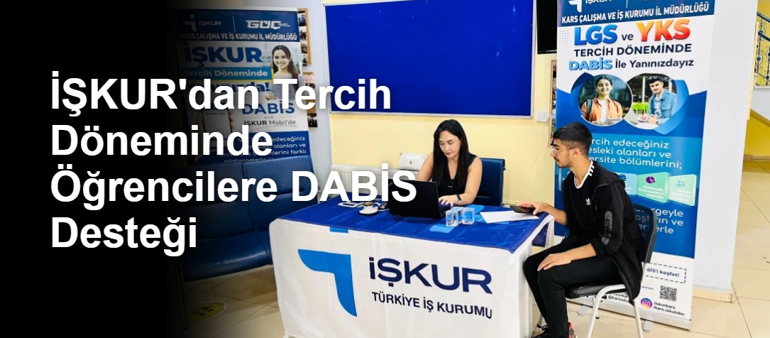 İŞKUR'dan Tercih Döneminde Öğrencilere DABİS Desteği