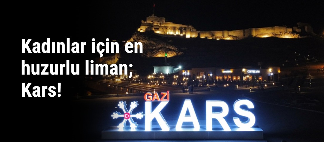 Kadınlar için en huzurlu liman; Kars!