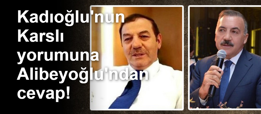 Kadıoğlu'nun Karslı yorumuna Alibeyoğlu'ndan cevap!