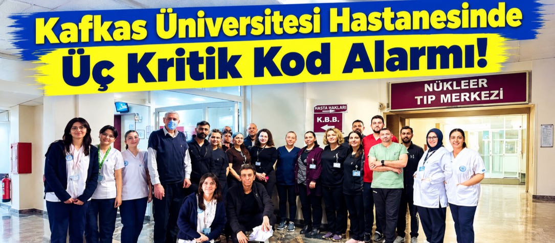 Kafkas Üniversitesi Hastanesinde Üç Kritik Kod