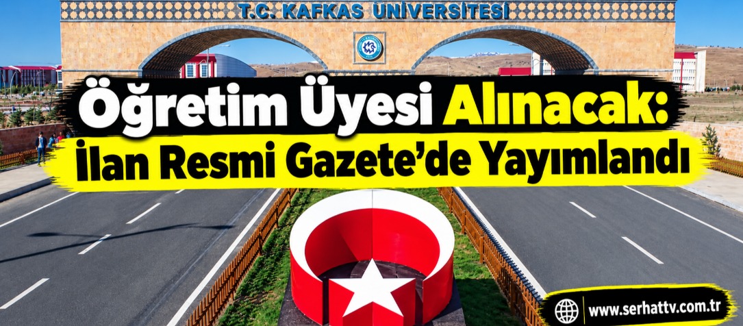 Kafkas Üniversitesi Öğretim Üyesi Alacak