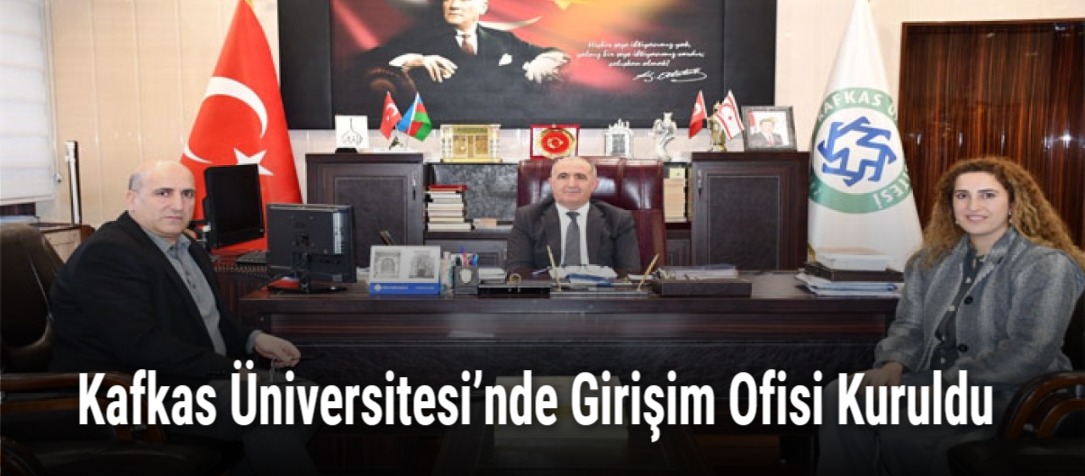 Kafkas Üniversitesi’nde Girişim Ofisi Kuruldu