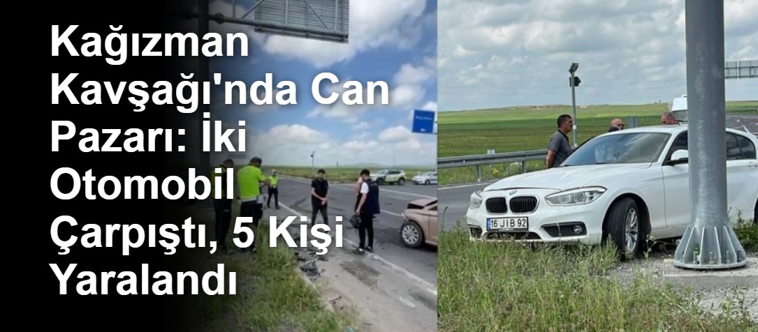 Kağızman Kavşağı'nda Can Pazarı: İki Otomobil Çarpıştı, 5 Kişi Yaralandı