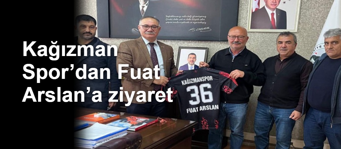 Kağızman Spor’dan Fuat Arslan’a ziyaret