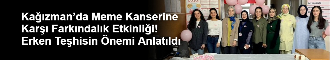 Kağızman’da Meme Kanserine Karşı Farkındalık Etkinliği! Erken Teşhisin Önemi Anlatıldı