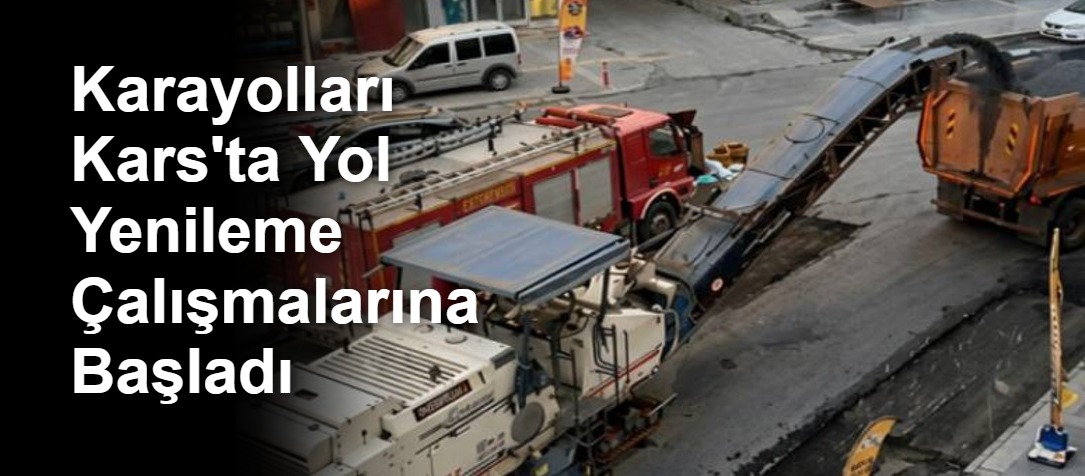 Karayolları Kars'ta Yol Yenileme Çalışmalarına Başladı