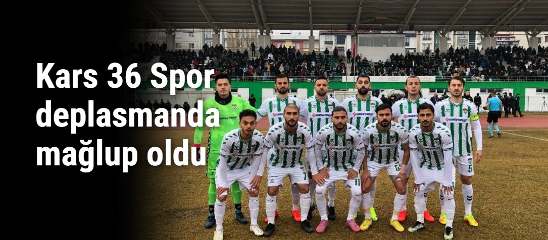 Kars 36 Spor deplasmanda mağlup oldu