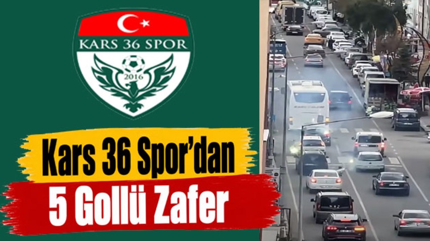 Kars 36 Spor’dan 5 Gollü Zafer