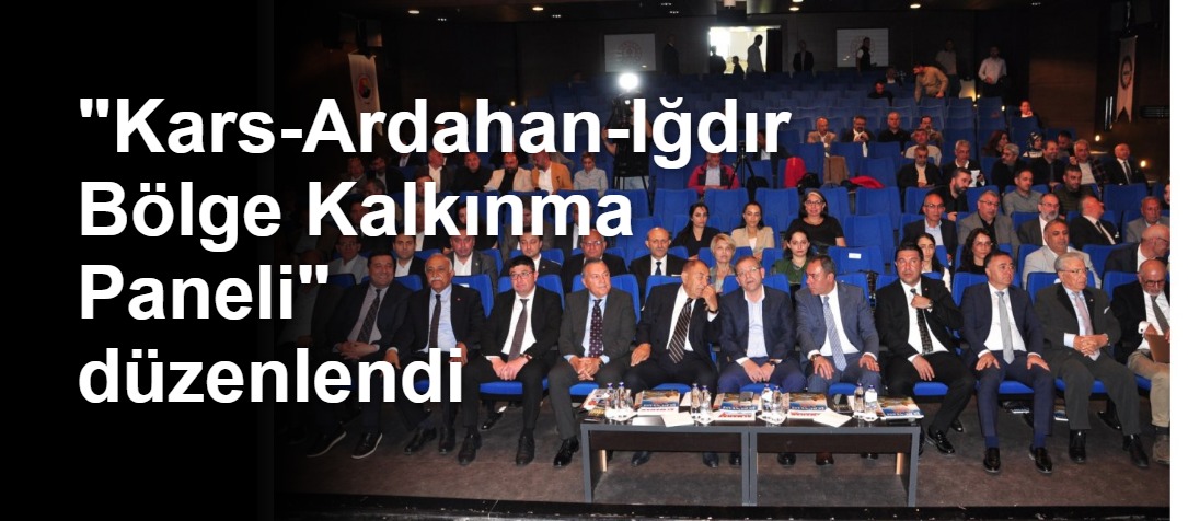 "Kars-Ardahan-Iğdır Bölge Kalkınma Paneli" düzenlendi