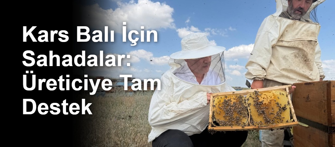 Kars Balı İçin Sahadalar: Üreticiye Tam Destek