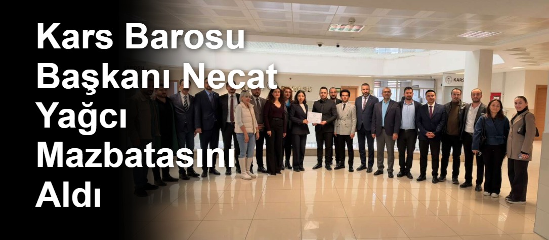 Kars Barosu Başkanı Necat Yağcı Mazbatasını Aldı