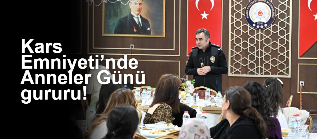 Kars Emniyeti’nde Anneler Günü gururu!