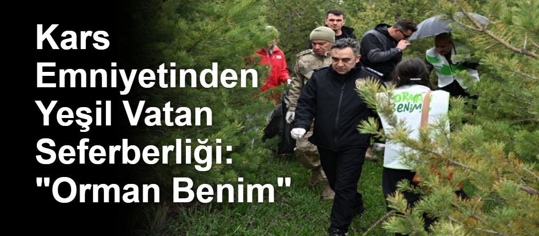 Kars Emniyetinden Yeşil Vatan Seferberliği: "Orman Benim"