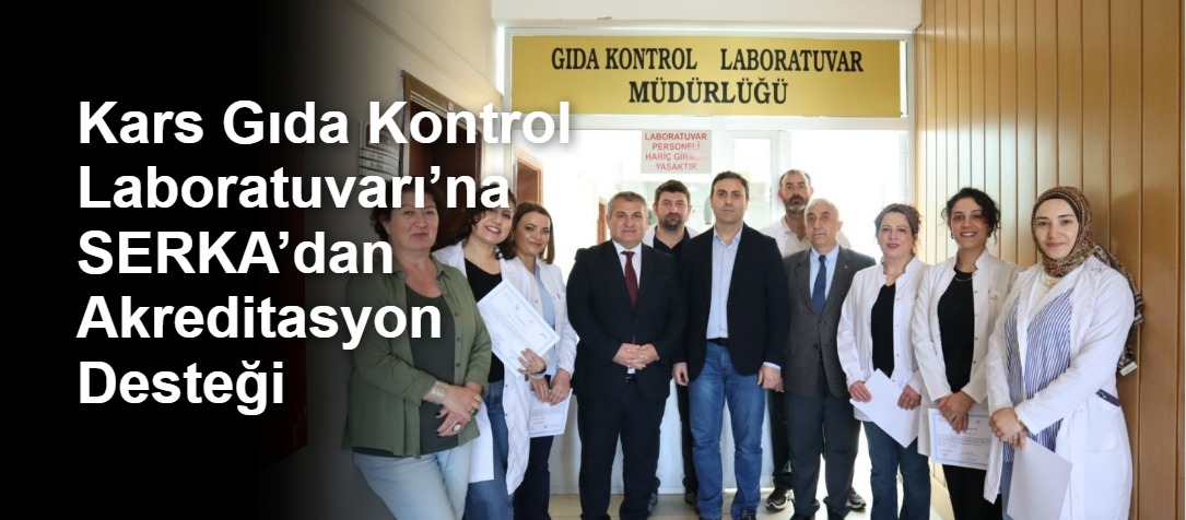 Kars Gıda Kontrol Laboratuvarı’na SERKA’dan Akreditasyon Desteği