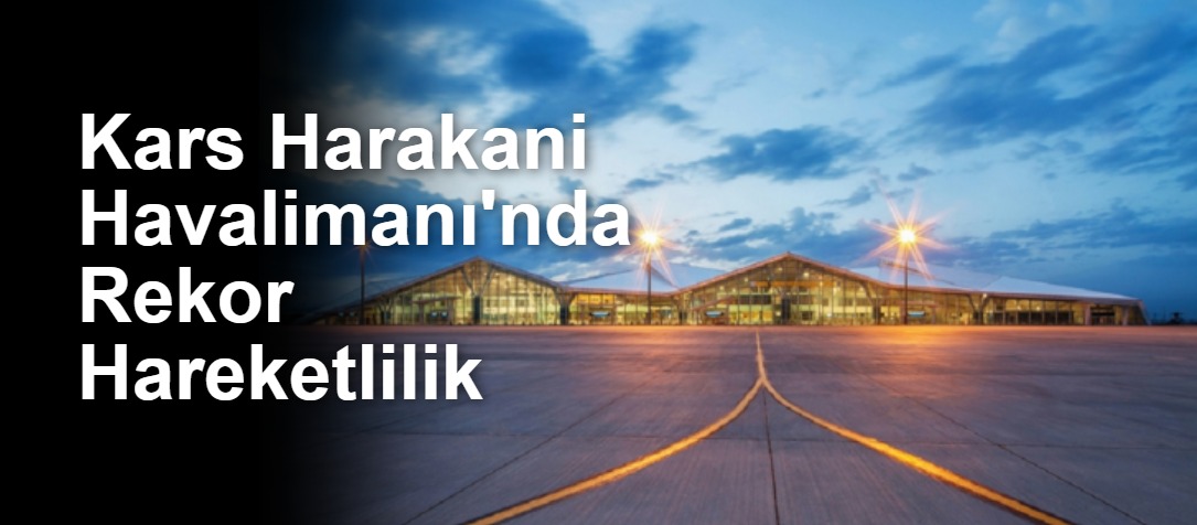 Kars Harakani Havalimanı'nda Rekor Hareketlilik