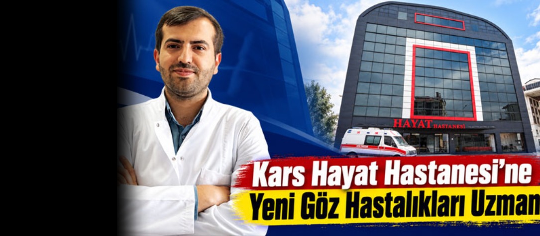 Kars Hayat Hastanesi’ne Yeni Göz Hastalıkları Uzmanı