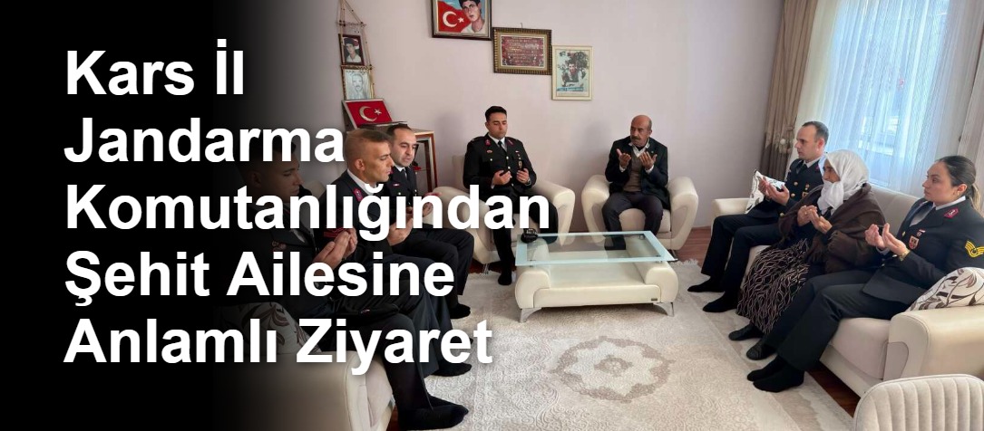 Kars İl Jandarma Komutanlığından Şehit Ailesine Anlamlı Ziyaret
