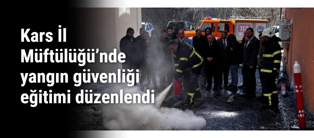 Kars İl Müftülüğü’nde yangın güvenliği eğitimi düzenlendi