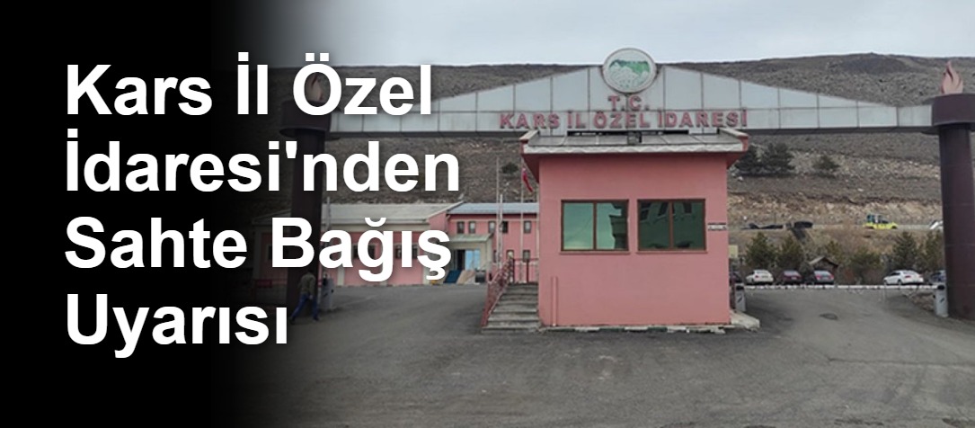 Kars İl Özel İdaresi'nden Sahte Bağış Uyarısı