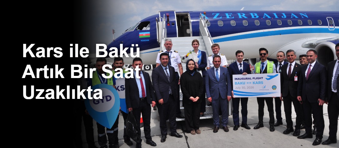 Kars ile Bakü Artık Bir Saat Uzaklıkta