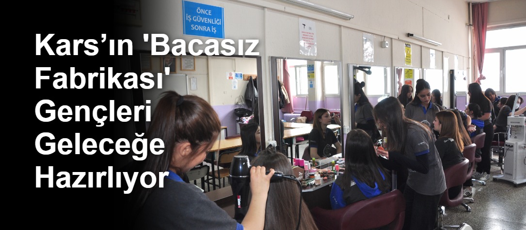 Kars’ın 'Bacasız Fabrikası' Gençleri Geleceğe Hazırlıyor