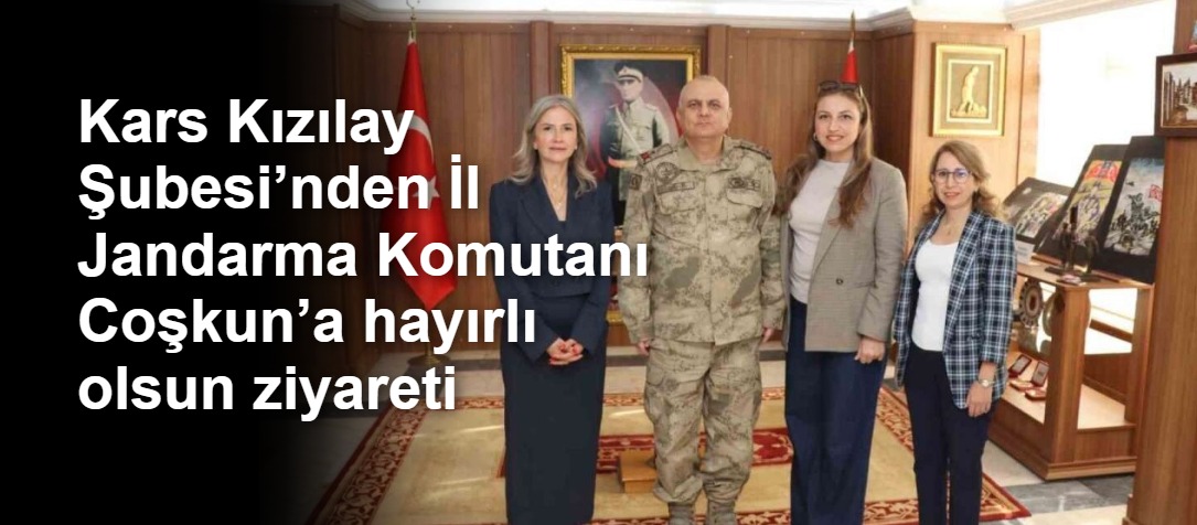 Kars Kızılay Şubesi’nden İl Jandarma Komutanı Coşkun’a hayırlı olsun ziyareti