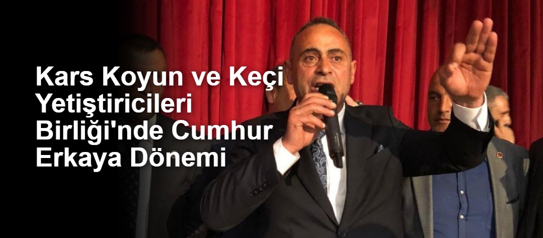 Kars Koyun ve Keçi Yetiştiricileri Birliği'nde Cumhur Erkaya Dönemi