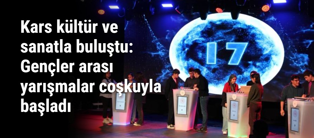 Kars kültür ve sanatla buluştu: Gençler arası yarışmalar coşkuyla başladı