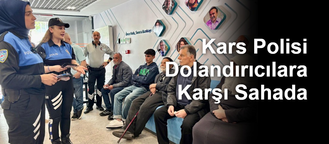 Kars Polisi Dolandırıcılara Karşı Sahada