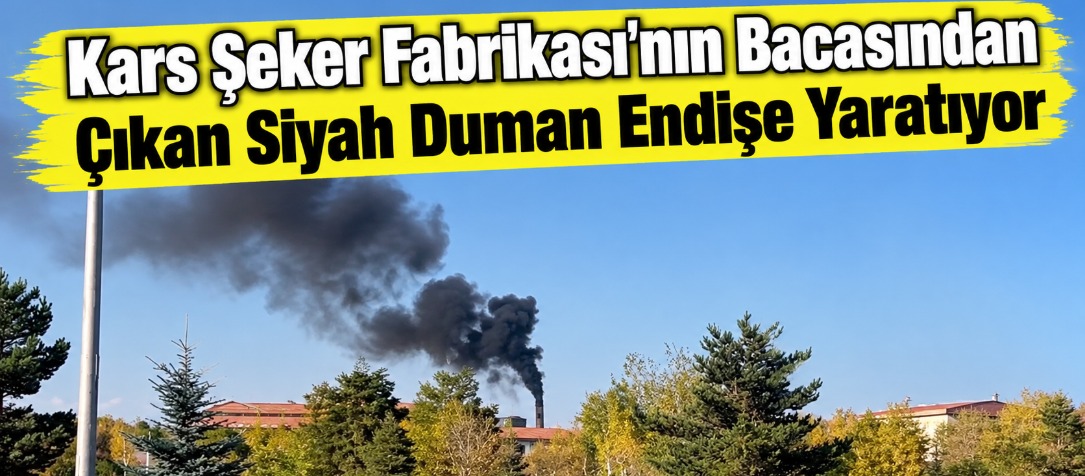 Kars Şeker Fabrikası’nın Bacasından Çıkan Siyah Duman Endişe Yaratıyor