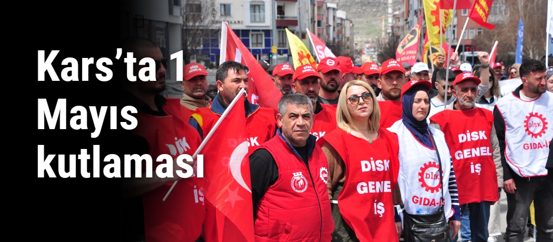Kars’ta 1 Mayıs Emek ve Dayanışma Günü