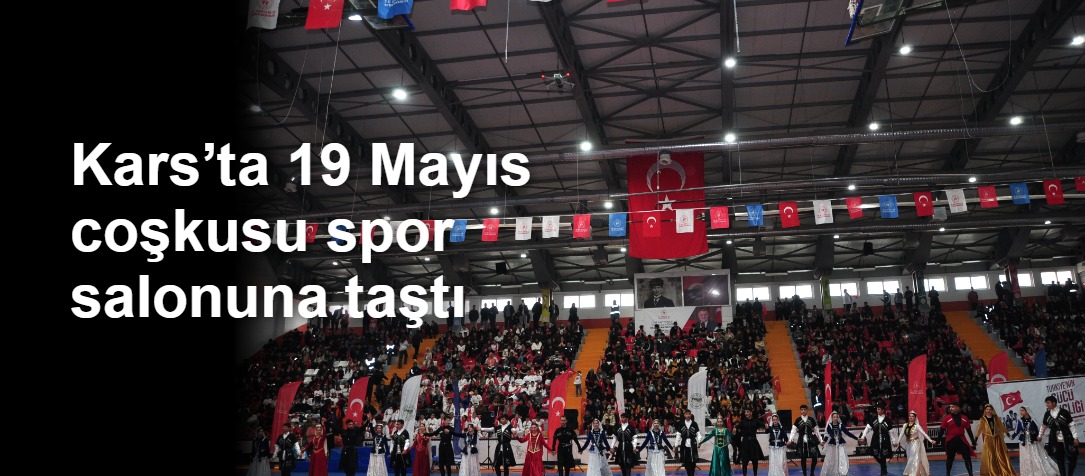 Kars’ta 19 Mayıs coşkusu spor salonuna taştı